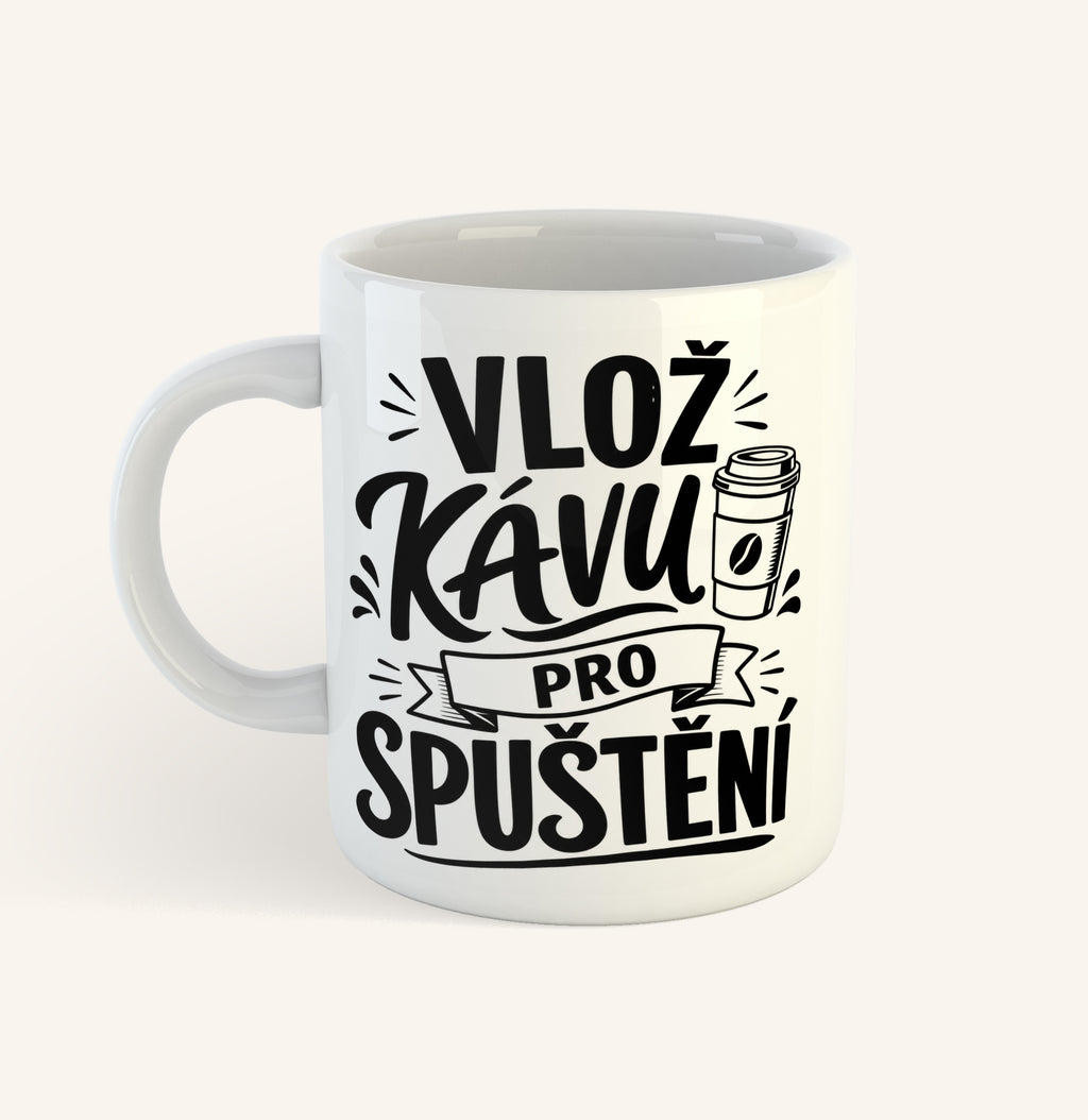 Keramický hrnek s textem Vlož kávu pro spuštění