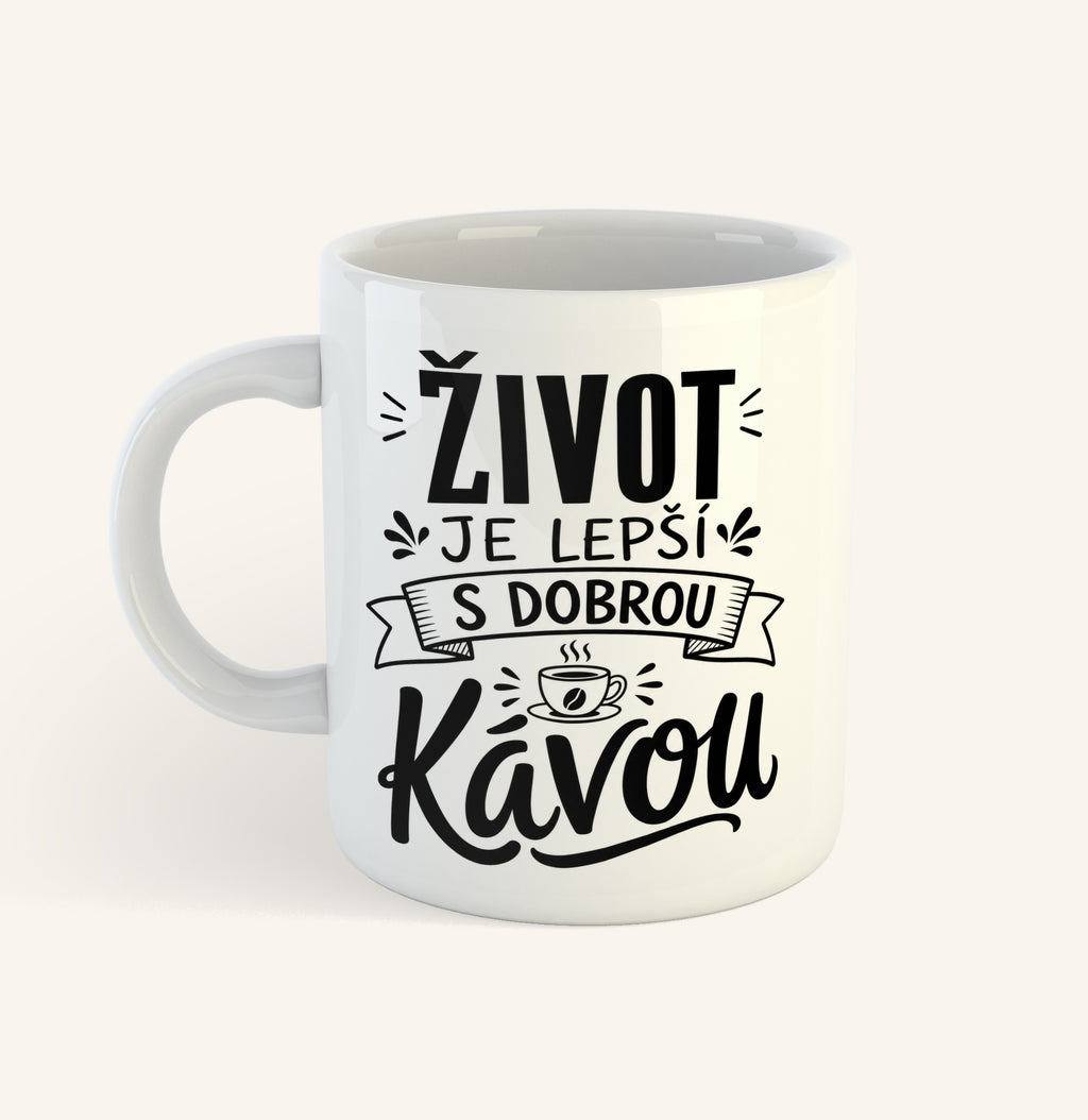 Keramický hrnek s textem Život je lepší s dobrou kávou