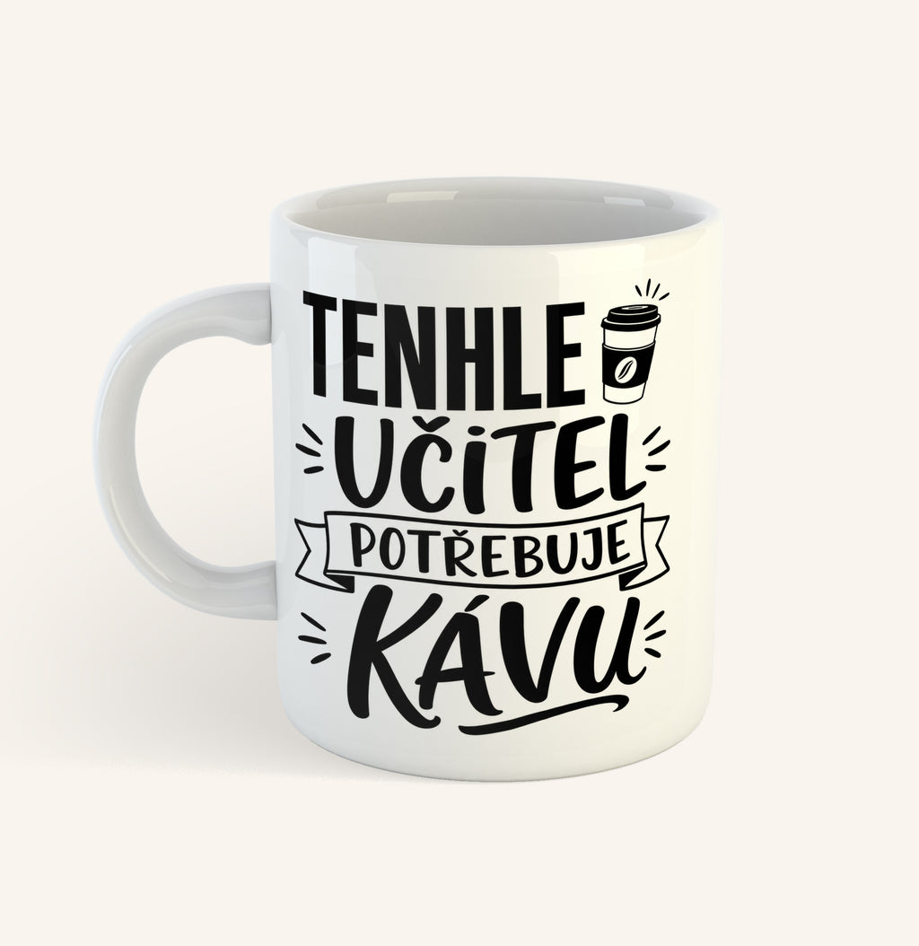 Keramický hrnek s textem Tenhle učitel potřebuje kávu