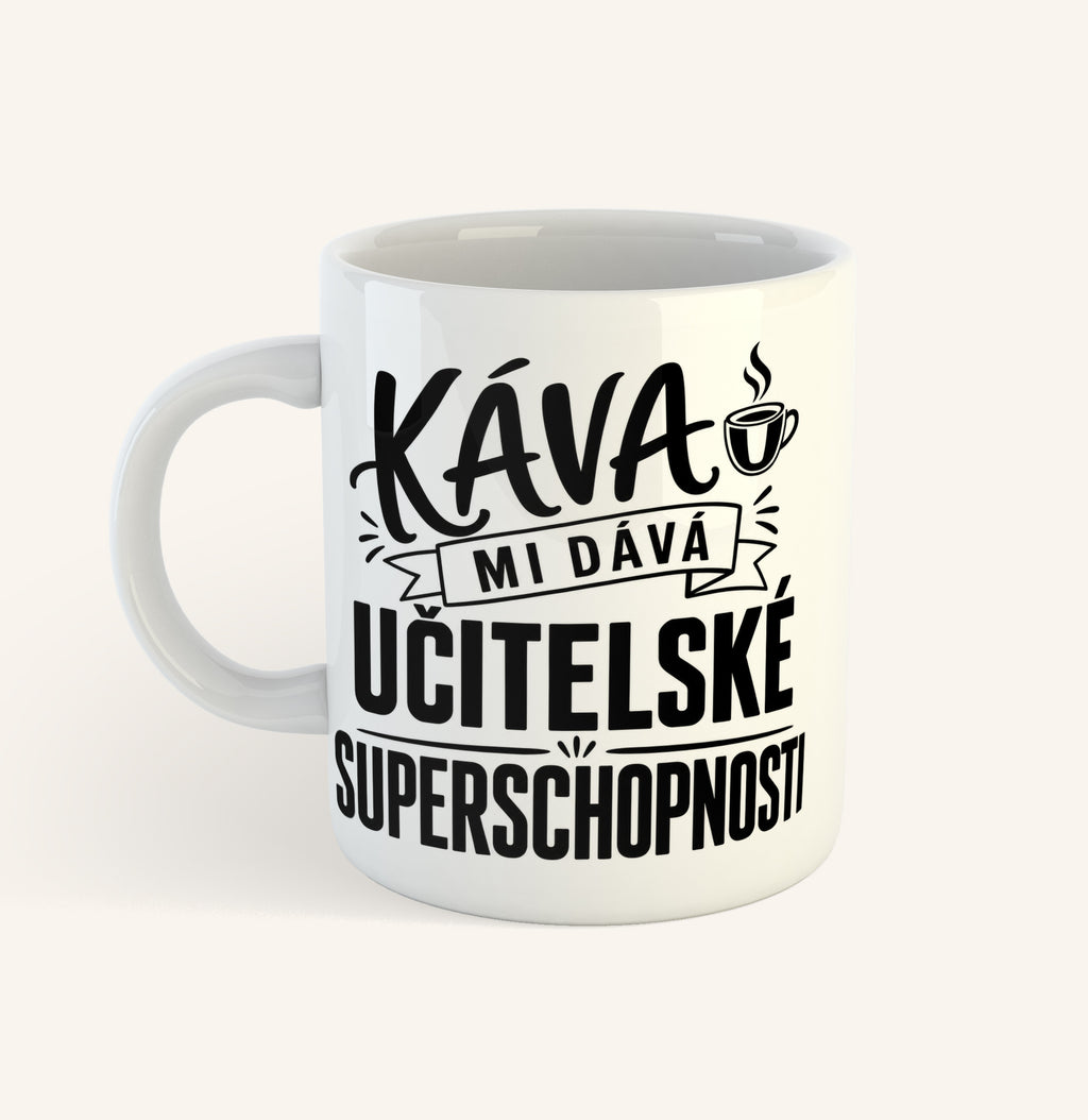 Keramický hrnek s textem Káva mi dává učitelské superschopnosti