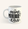 Keramický hrnek s textem Máma potřebuje kávu