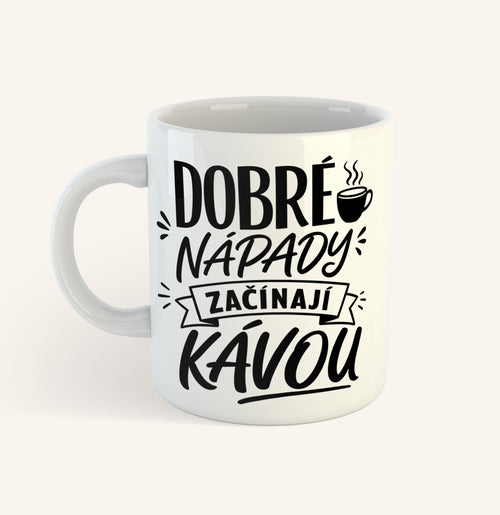 Keramický hrnek s textem Dobré nápady začínají kávou