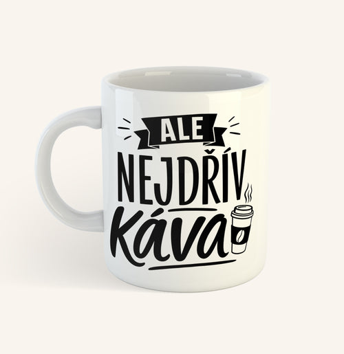 Keramický hrnek s textem Ale nejdřív káva